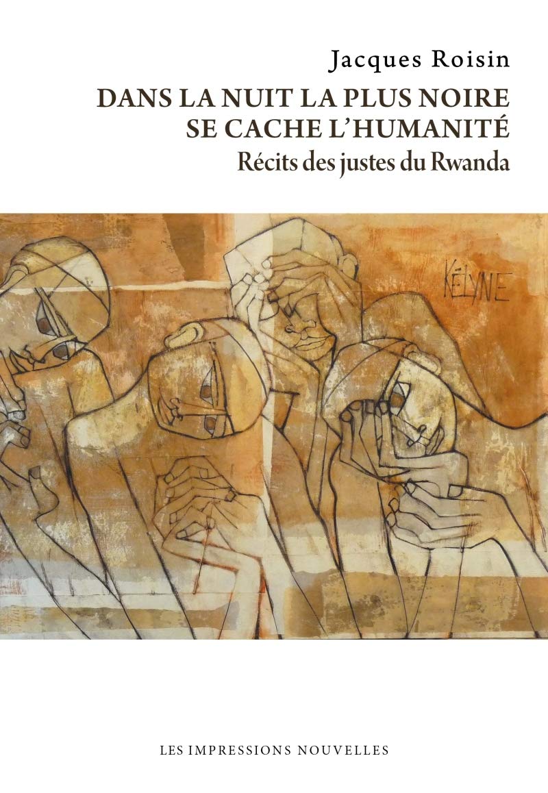 DANS LA NUIT LA PLUS NOIRE SE: Récits des justes du Rwanda Politics & History