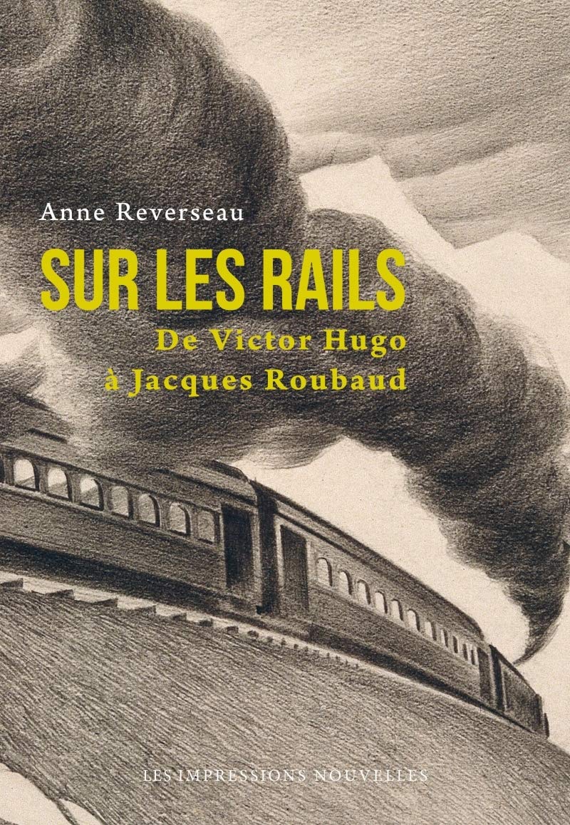 SUR LES RAILS - DE VICTOR HUGO A JACQUES ROUBAUD: De Victor Hugo à Jacques Roubaud Classics