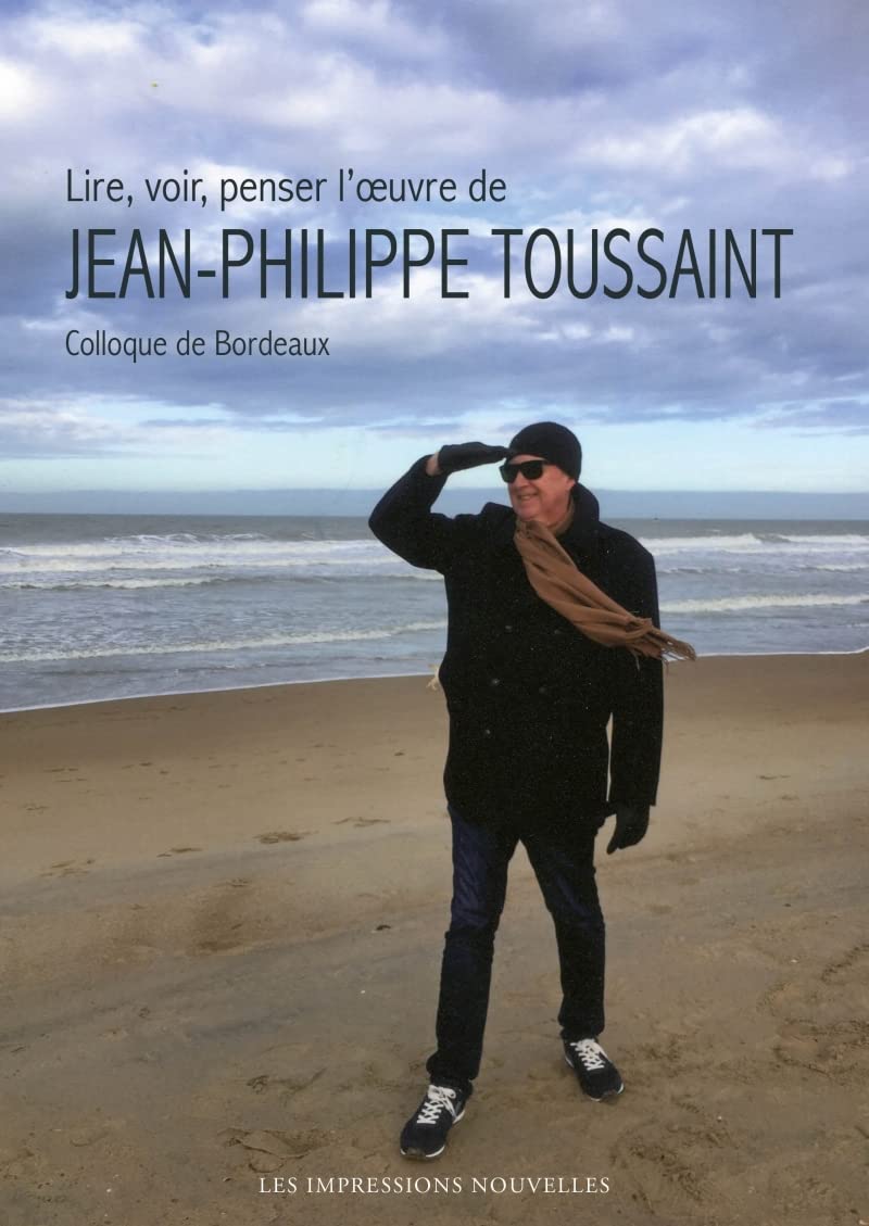 Lire, voir, penser l’œuvre de Jean-Philippe Toussaint Essays & Short Stories