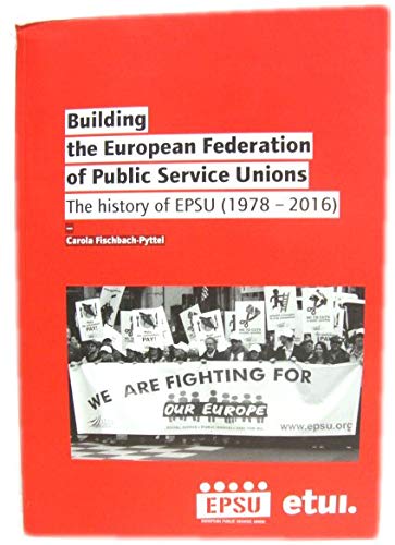 Building the European Federation of Public Service Unions: The History of EPSU (1978 - 2016) Books