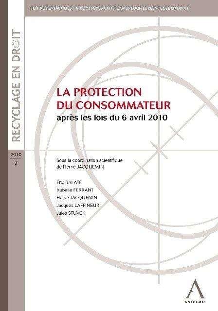 LA PROTECTION DU CONSOMMATEUR - APRÈS LES LOIS DU 6 AVRIL 2010: SOUS LA COORDINATION SCIENTIFIQUE DE HERVÉ JACQUEMIN book