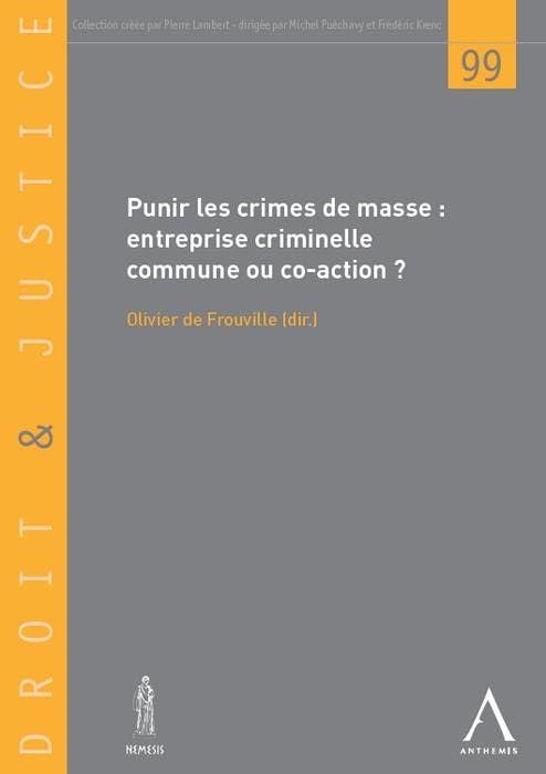 PUNIR LES CRIMES DE MASSE -ENTREPRISE CRIMINELLE COMMUNE OU CO-ACTION ?: SOUS LA DIRECTION D'OLIVIER DE FROUVILLE book