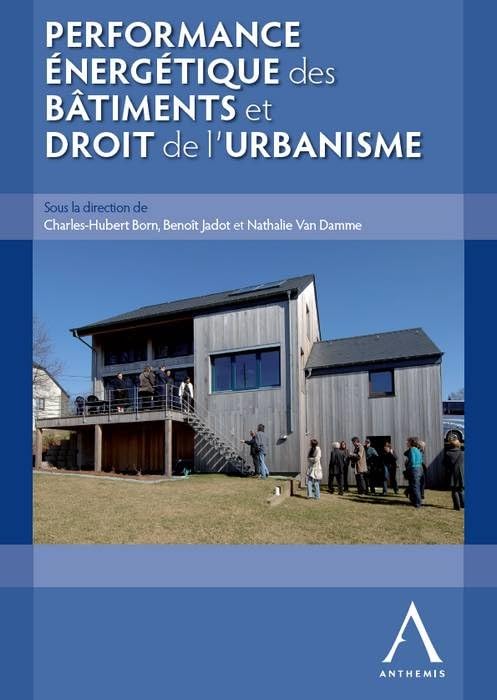 PERFORMANCE ÉNERGÉTIQUE DES BÂTIMENTS ET DROIT DE L'URBANISME: SOUS LA DIRECTION DE CHARLES-HUBERT BORN, BENOÎT JADOT, NATHALIE VAN DAMME book
