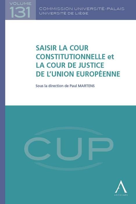 SAISIR LA COUR CONSTITUTIONNELLE ET LA COUR DE JUSTICE DE L'UNION EUROPÉENNE: SOUS LA DIRECTION DE PAUL MARTENS book