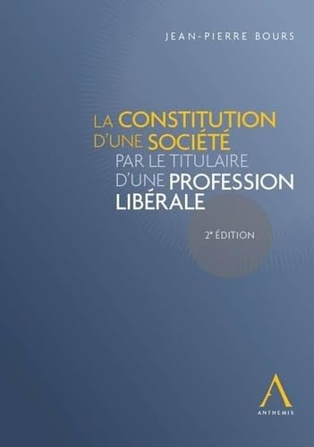 LA CONSTITUTION D'UNE SOCIÉTÉ PAR LE TITULAIRE D'UNE PROFESSION LIBÉRALE - 2ÈME book