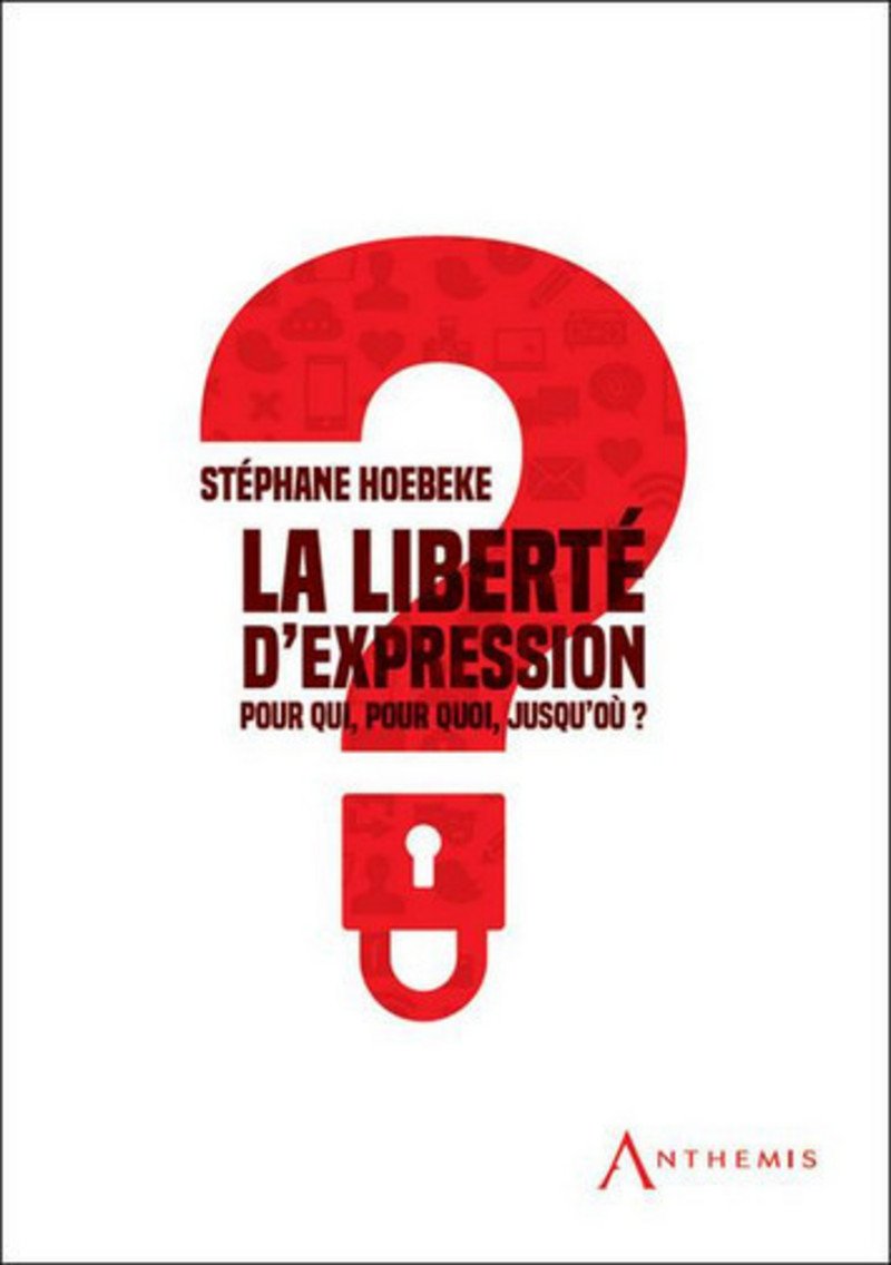 LA LIBERTÉ D'EXPRESSION: POUR QUI, POUR QUOI, JUSQU'OÙ ? Law