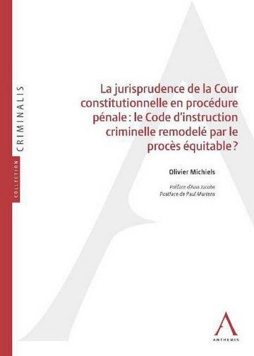 La jurisprudence de la Cour constitutionnelle en procédure pénale : le Code d'instruction criminelle remodelé par le procès équitable ? Law