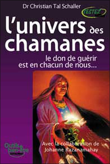 L'univers des chamanes : le don de guérir est en chacun de nous... Religion & Esotericism