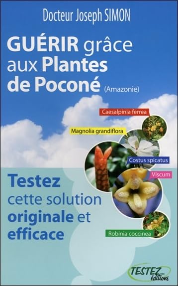 Guérir grâce aux Plantes de Poconé (Amazonie): Testez cette solution originale et efficace Health, Nutrition & Fitness