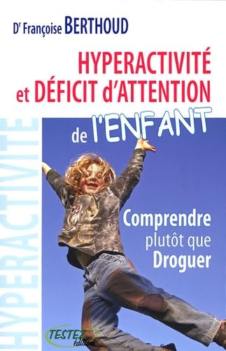 Hyperactivité et déficit d'attention de l'enfant: Comprendre plutôt que droguer Books