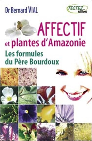Affectif et plantes d'Amazonie: Les formules du Père Bourdoux Health, Nutrition & Fitness
