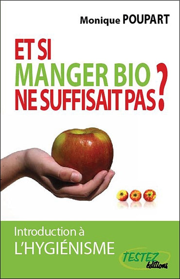 Et si manger bio ne suffisait pas ?... : introduction à l'hygiénisme Health, Nutrition & Fitness