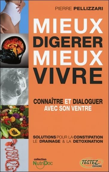 Mieux digérer - Mieux vivre: Connaître et dialoguer avec son ventre Health, Nutrition & Fitness
