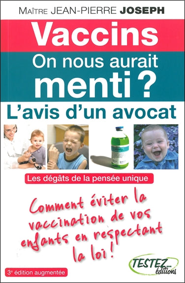 Vaccins, on nous aurait menti ? : l'avis d'un avocat : pas si efficaces qu'on le croit, inefficaces même, selon certains, ils rendent beaucoup de gens malades, détruisent notre immunité naturelle, mais... ils sont obligatoires Health, Nutrition & Fitness