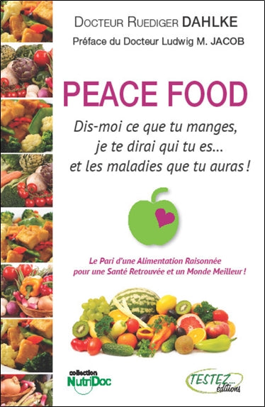 Peace food : dis-moi ce que tu manges, je te dirai qui tu es... et les maladies que tu auras ! Health, Nutrition & Fitness