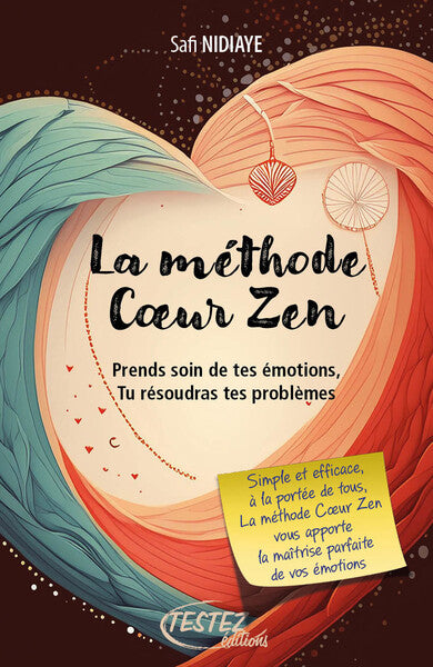 La méthode Coeur zen : prends soin de tes émotions, tu résoudras tes problèmes book