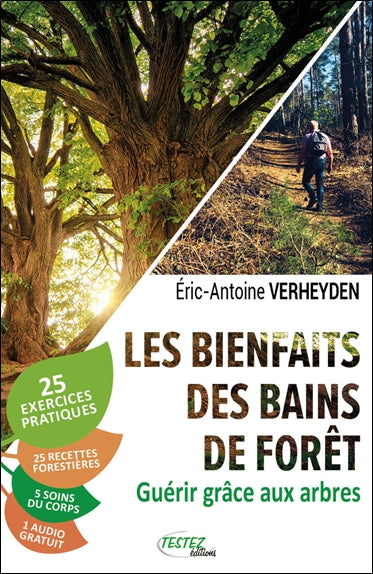Les bienfaits des bains de forêt : guérir grâce aux arbres : 25 exercices pratiques, 25 recettes forestières, 5 soins du corps Books