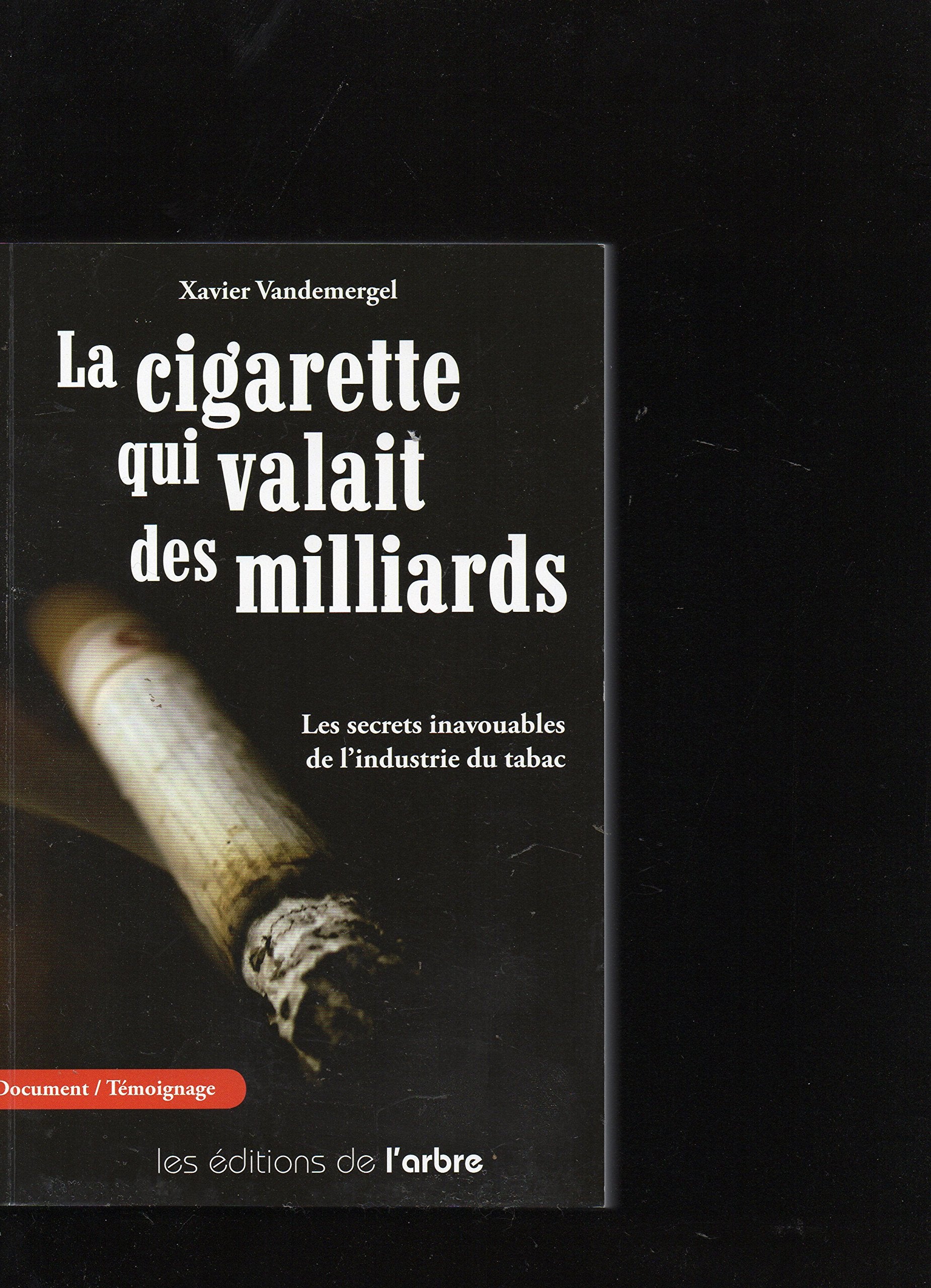 LA CIGARETTE QUI VALAIT DES MILLIARDS - Les secrets inavouables de l'industrie du tabac book
