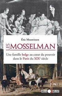 LES MOSSELMAN. UNE FAMILLE BELGE AU COEUR DU POUVOIR DANS LE PARIS DU XIXE SIÈCLE Books