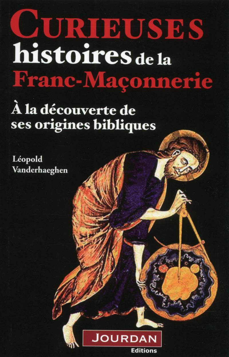 Curieuses histoires de la Franc-Maçonnerie: A la découverte de ses origines bibliques Books