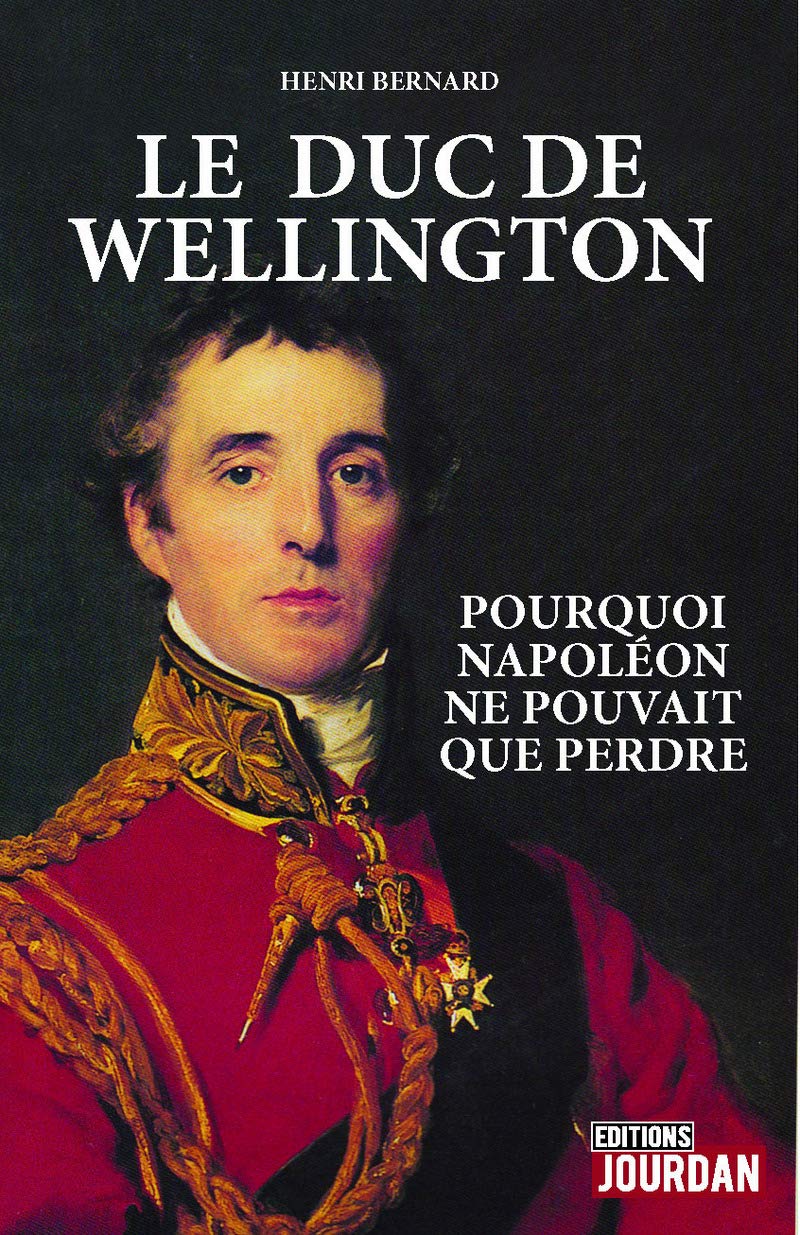 Le duc de Wellington: Pourquoi Napoléon ne pouvait pas perdre Books