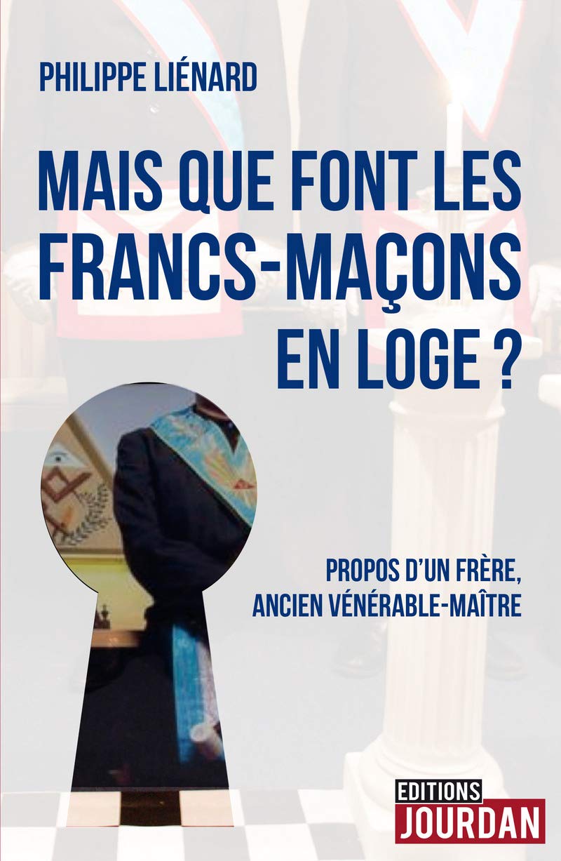 Mais que font les Francs-Maçons en Loge ? - Propos d'un frère, ancien vénérable-maître book