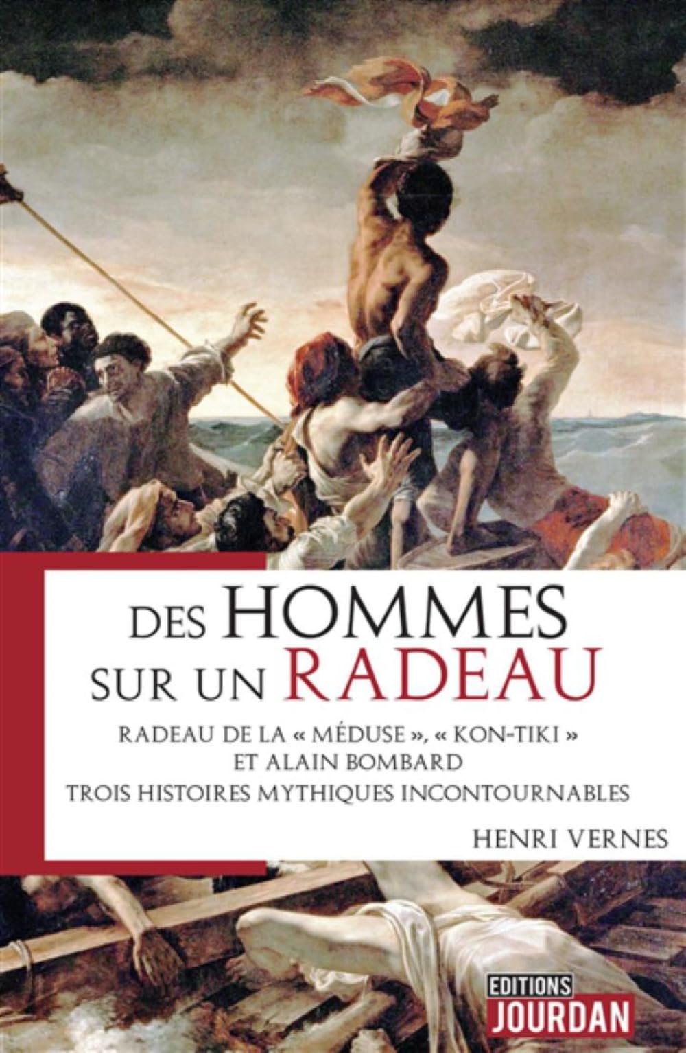 DES HOMMES SUR UN RADEAU - RADEAU DE LA MEDUSE, KON-TIKI ET ALAIN LOMBARD. TROIS HISTOIRES MYTHIQUES Politics & History