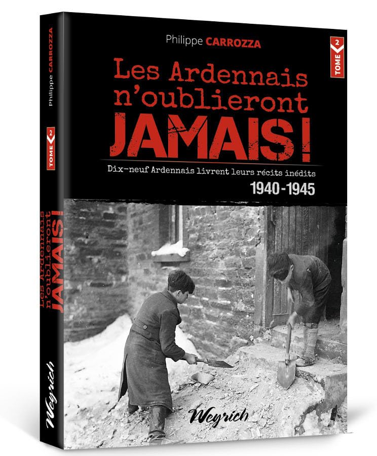 Les ardennais n'oublieront jamais: Tome 2, 19 ardennais livrent leurs récits inédits 1940-1945 book
