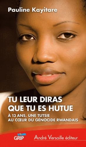 Tu leur diras que tu es hutue: A 13 ans, une Tutsie au coeur du génocide rwandais Books