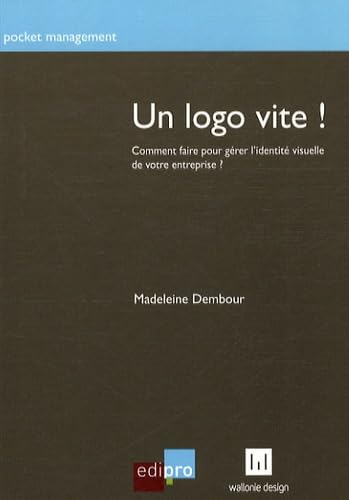 Un logo vite !: Comment faire pour gérer l'identité visuelle de votre entreprise ? book