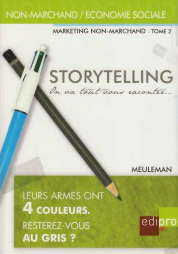 Marketing non-marchand. Vol. 2. Storytelling : on va tout vous raconter... : petit traité de manipulation à l'usage des gentils qui veulent mieux communiquer... Business, Finance & Career