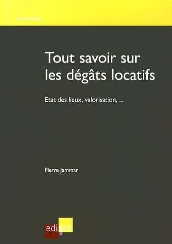 TOUT SAVOIR SUR LES DÉGÂTS LOCATIFS: ETAT DES LIEUX, VALORISATION,... book