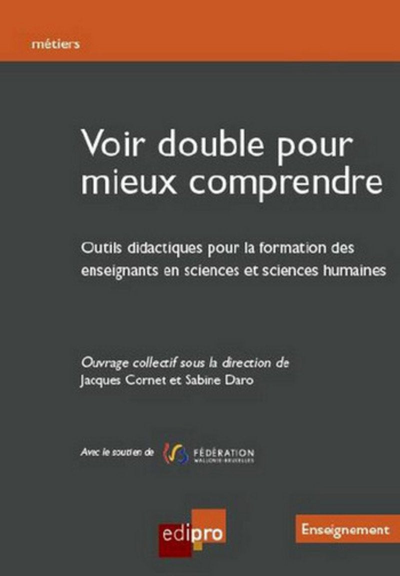 VOIR DOUBLE POUR MIEUX COMPRENDRE: OUTILS DIDACTIQUES POUR LA FORMATION DES ENSEIGNANTS EN SCIENCES ET SCIENCES HUM Books