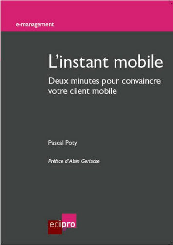 L'instant mobile : deux minutes pour convaincre votre client mobile Business, Finance & Career