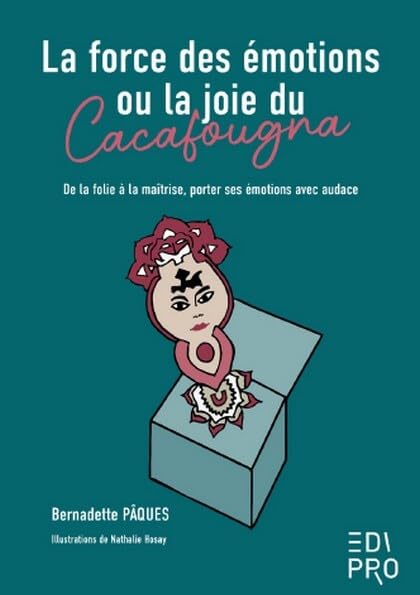 La force des émotions ou la joie du Cacafougna: De la folie à la maîtrise, porter ses émotions avec audace book