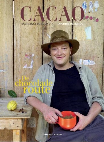 Cacao. De Chocolade Route: Dominique Persoone - Expeditie in Mexico book