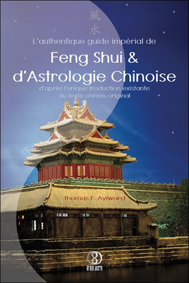 L'authentique guide impérial de feng shui et d'astrologie chinoise : d'après l'unique traduction existante du texte chinois original Religion & Esotericism