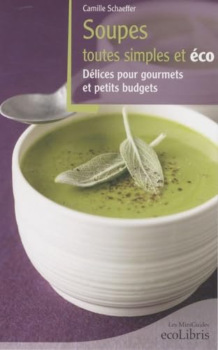 Soupes toutes simples et éco: Délices pour gourmets et petits budgets ! book