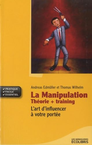 La manipulation: Théorie + Training: L'art d'influencer à votre portée book
