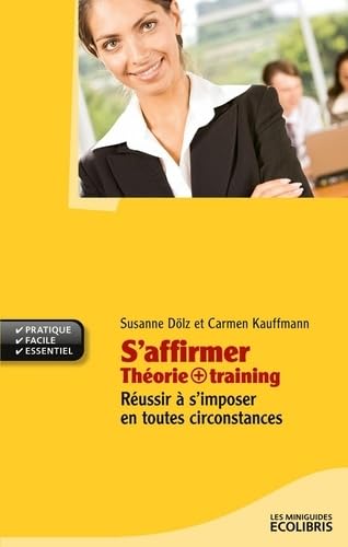 S'affirmer: Théorie + training - Réussir à s'imposer en toutes circonstances ! Books
