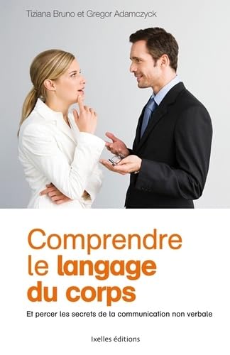 Comprendre le langage du corps: Et percer les secrets de la communication non-verbale Books