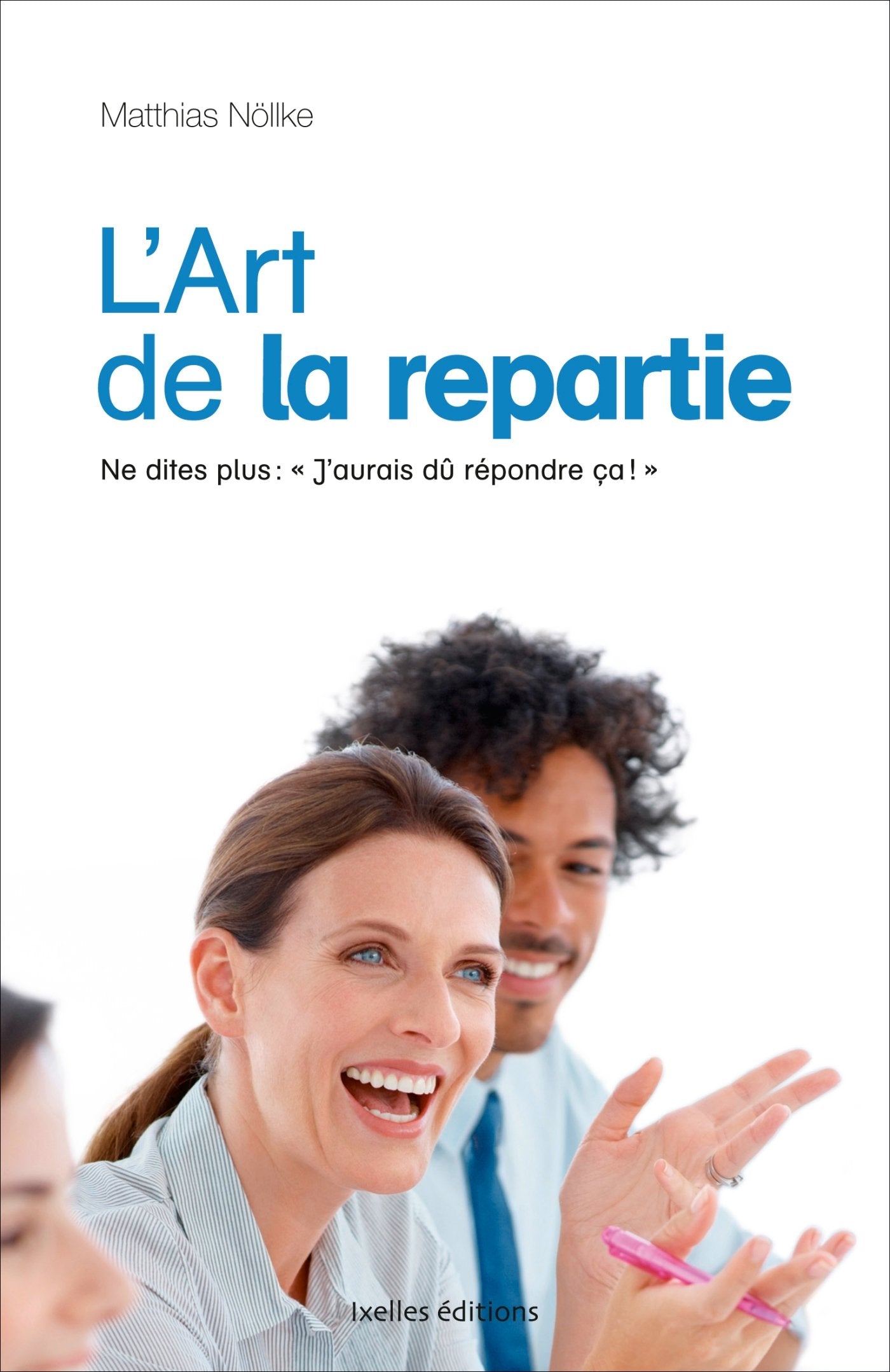 L'art de la répartie: Ne dites plus "J'aurais dû répondre ça !" Books