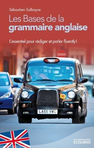 Les Bases de la grammaire anglaise: L'essentiel pour rédiger et parler fluently ! book