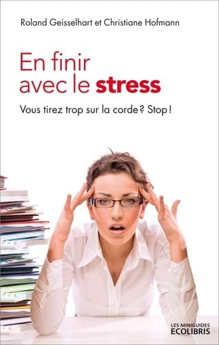 En finir avec le stress: Vous tirez trop sur la corde ? Stop ! book