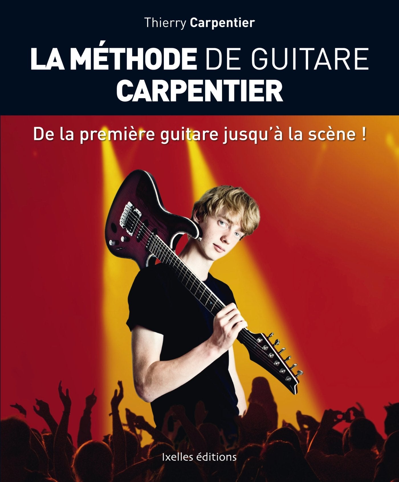 La méthode de guitare Carpentier: De la première guitare jusqu'à la scène ! Books