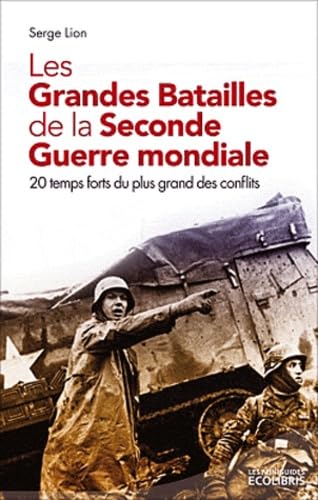 Les Grandes Batailles de la Seconde Guerre mondiale: Les temps forts du plus grand des conflits book