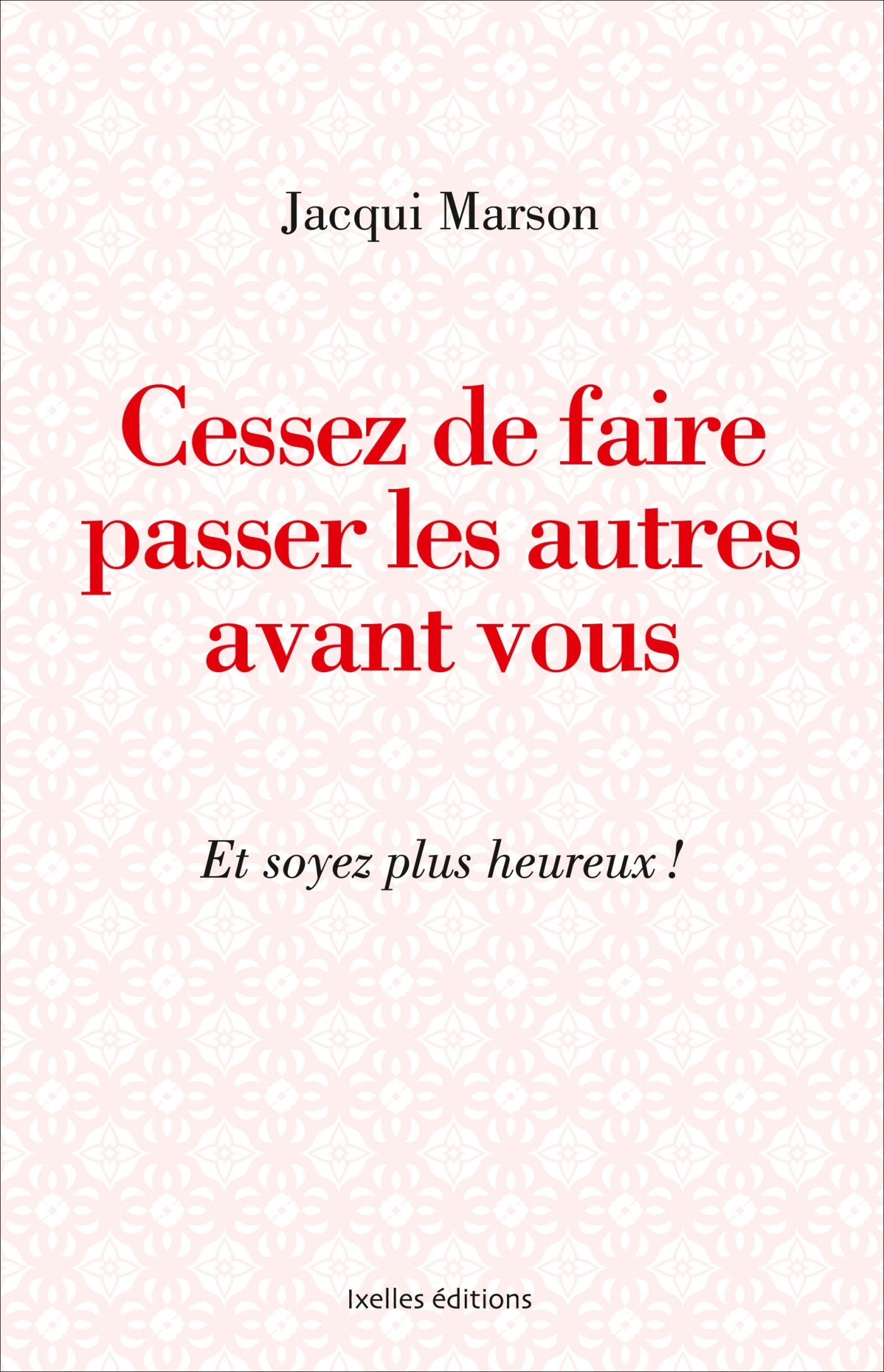 Cessez de faire passer les autres avant vous: Et soyez plus heuruex book