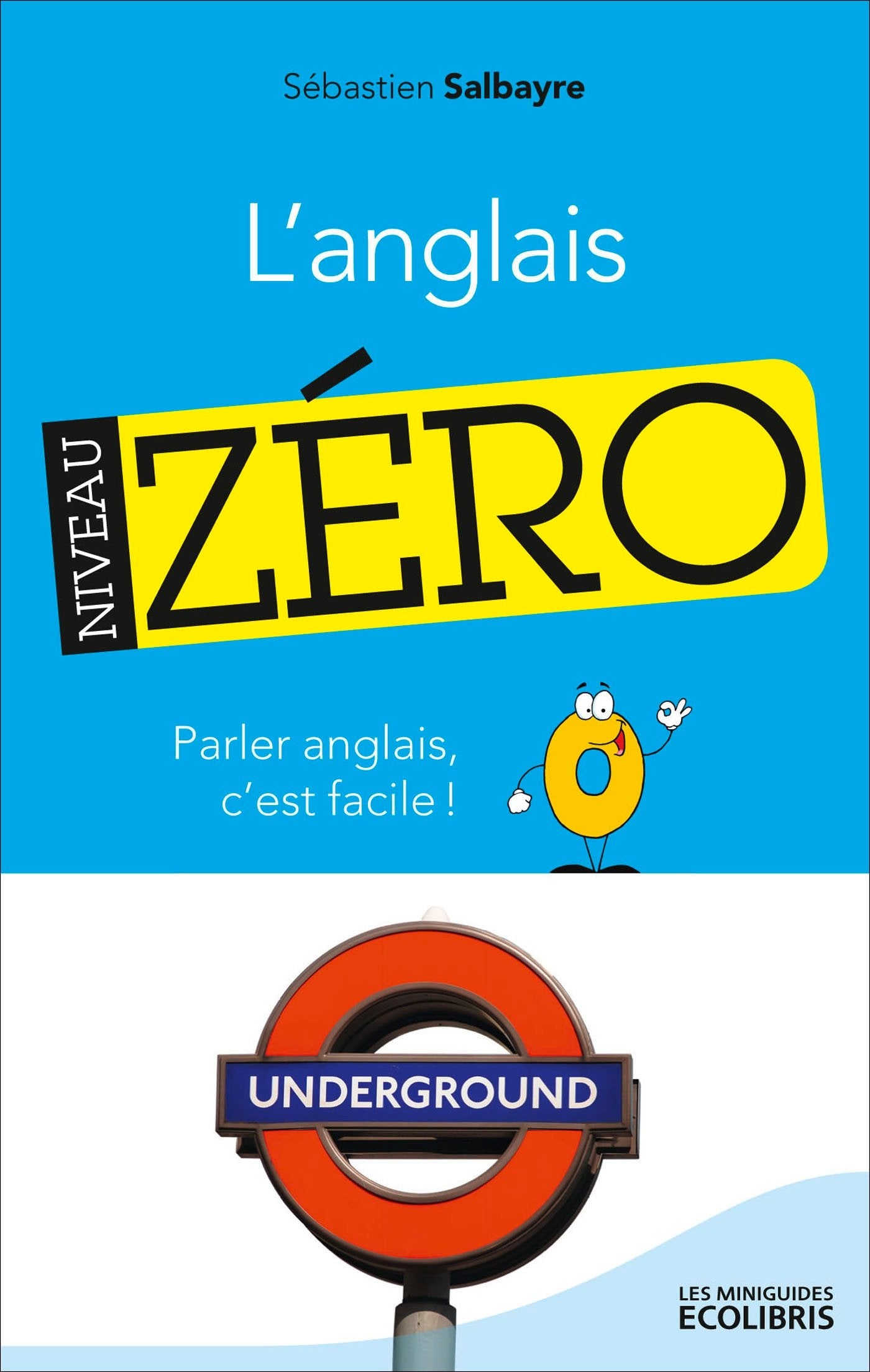 L'anglais niveau zéro: Parler anglais, c'est facile ! Foreign Languages ​​& Dictionaries
