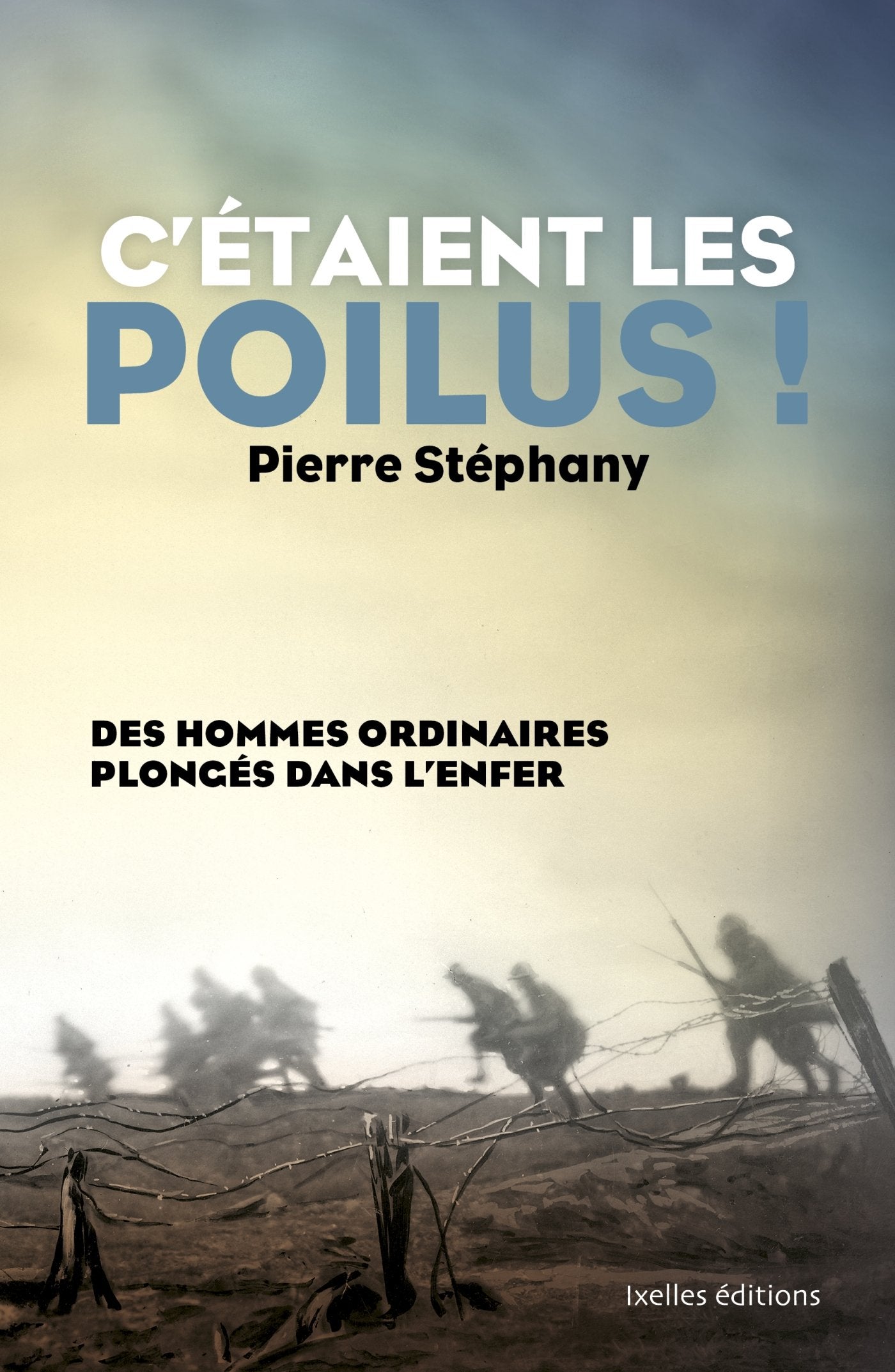 C'étaient les poilus !: Des hommes ordinaires plongés dans l'enfer book