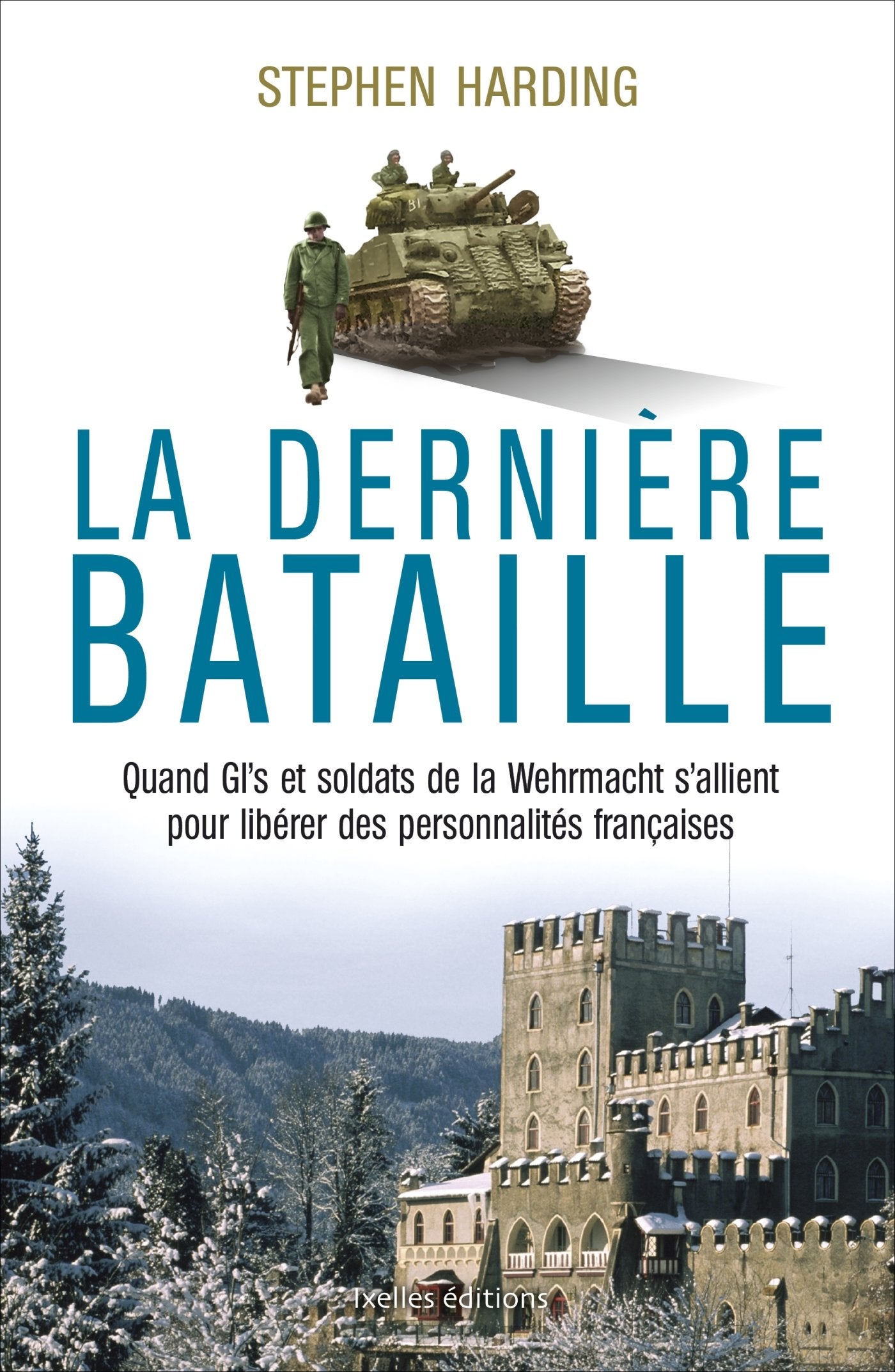 La dernière bataille: Quand GI's et soldats de la Wehrmacht s'allient pour libérer des personnalités françaises Books